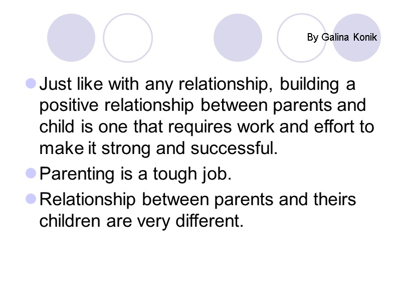 By Galina Konik Just like with any relationship, building a positive relationship between parents